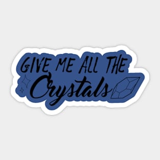 Give Me All The Crystals Sticker